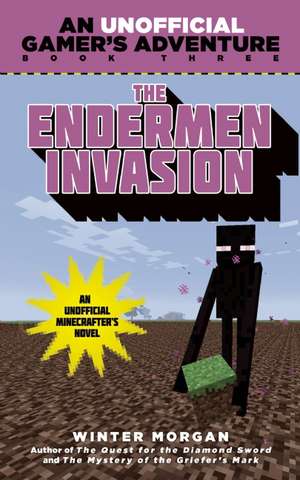 The Endermen Invasion: An Unofficial Gamer's Adventure, Book Three de Winter Morgan