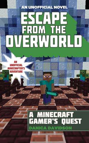 Escape from the Overworld: An Unofficial Overworld Adventure, Book One de Danica Davidson