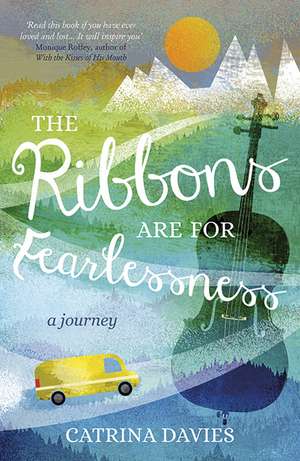 The Ribbons Are for Fearlessness: My Journey from Norway to Portugal Beneath the Midnight Sun de Catrina Davies