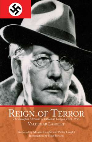 Reign of Terror: The Budapest Memoirs of Valdemar Langlet 19441945 de Valdemar Langlet