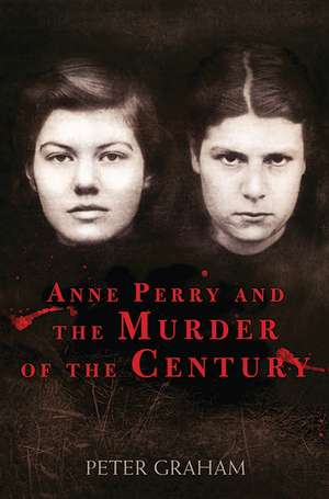 Anne Perry and the Murder of the Century de Peter Graham