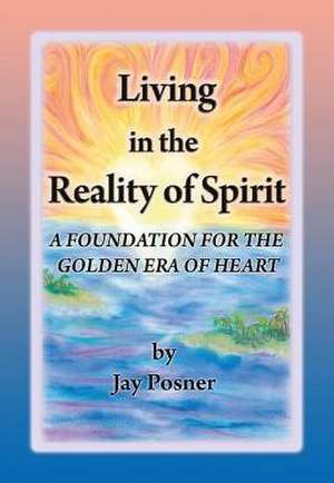 Living in the Reality of Spirit de Jay Posner