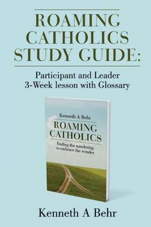 Roaming Catholics Study Guide de Kenneth A Behr