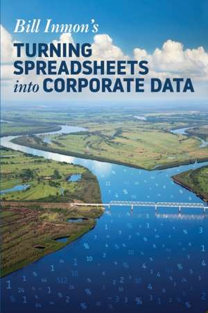 Turning Spreadsheets into Corporate Data de Bill Inmon