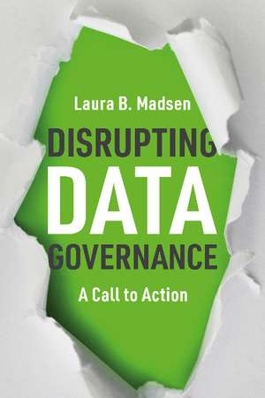 Disrupting Data Governance: A Call to Action de Laura Madsen