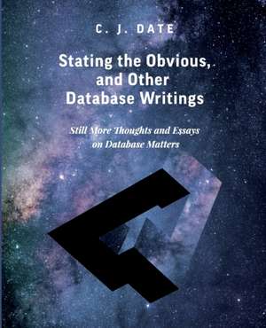 Stating the Obvious, and Other Database Writings de Chris Date