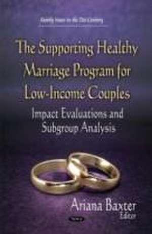 The Supporting Healthy Marriage Program for Low-Income Couples de Ariana Baxter