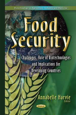 Food Security: Challenges, Role of Biotechnologies & Implications for Developing Countries de Annabelle Harvie