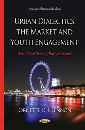 Urban Dialectics, the Market and Youth Engagement de Ornette D. Clennon