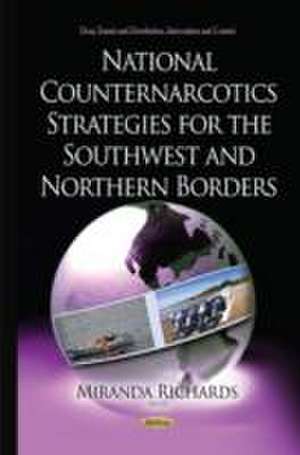 National Counternarcotics Strategies for the Southwest and Northern Borders de Miranda Richards