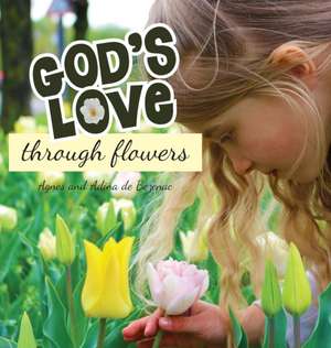 God's Love Through Flowers de Agnes De Bezenac