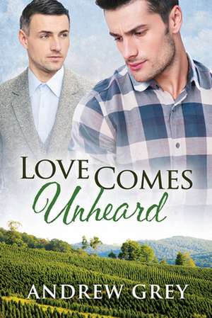 Love Comes Unheard de Andrew Grey