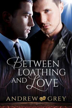 Between Loathing and Love de Andrew Grey