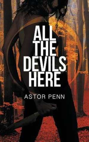 All the Devils Here de Astor Penn