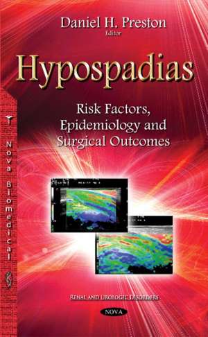 Hypospadias: Risk Factors, Epidemiology & Surgical Outcomes de Daniel H Preston