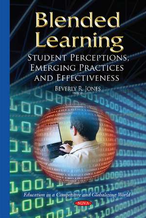 Blended Learning: Student Perceptions, Emerging Practices & Effectiveness de Beverly R Jones