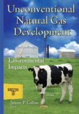 Unconventional Natural Gas Development de Jeremy P. Collins