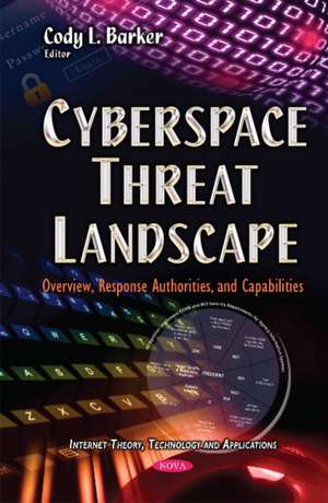 Cyberspace Threat Landscape: Overview, Response Authorities & Capabilities de Cody L Barker