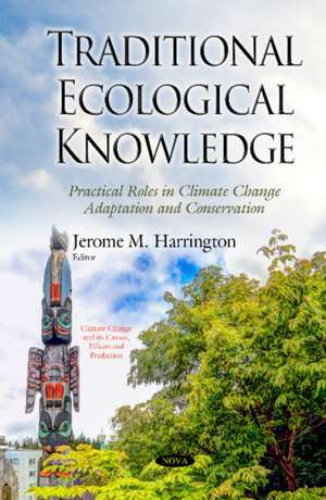 Traditional Ecological Knowledge: Practical Roles in Climate Change Adaptation and Conservation de Jerome M Harrington