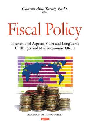 Fiscal Policy: International Aspects, Short & Long-Term Challenges & Macroeconomic Effects de Charles Amo-Yartey PhD
