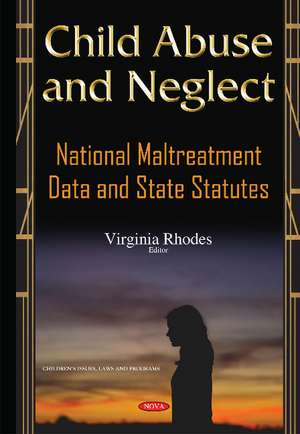 Child Abuse & Neglect: National Maltreatment Data & State Statutes de Virginia Rhodes