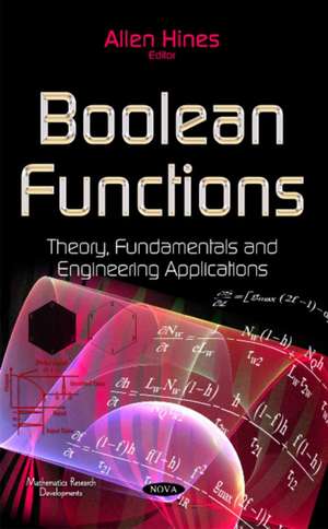 Boolean Functions: Theory, Fundamentals & Engineering Applications de Allen Hines