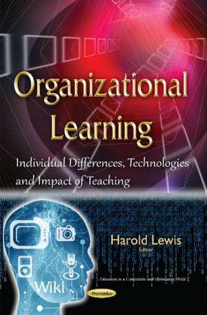 Organizational Learning: Individual Differences, Technologies & Impact of Teaching de Harold Lewis