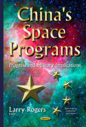 China's Space Programs: Progress & Military Implications de Larry Rogers