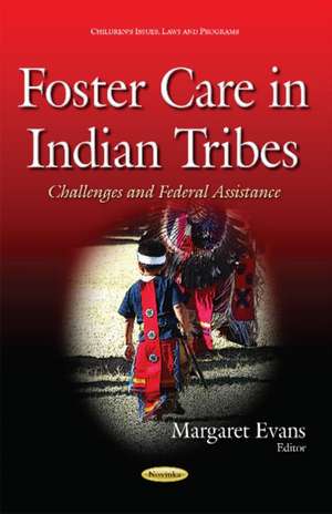 Foster Care in Indian Tribes: Challenges & Federal Assistance de Margaret Evans