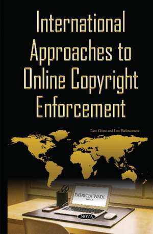 International Approaches to Online Copyright Enforcement de Patricia Wade