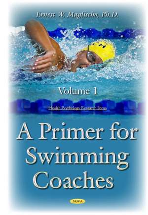 Primer for Swimming Coaches: Volume 1: Physiological Foundations de Ernest W Maglischo Ph.D.