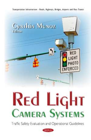 Red Light Camera Systems: Traffic Safety Evaluation & Operational Guidelines de Cynthia Munoz