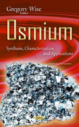 Osmium: Synthesis, Characterization & Applications de Gregory Wise