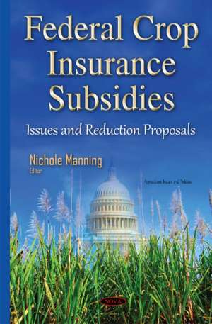 Federal Crop Insurance Subsidies: Issues & Reduction Proposals de Nichole Manning