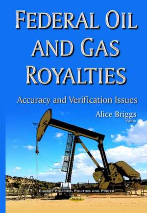 Federal Oil & Gas Royalties: Accuracy & Verification Issues de Alice Briggs