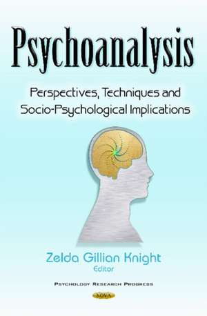 Psychoanalysis: Perspectives, Techniques & Socio-Psychological Implications de Zelda Gillian Knight