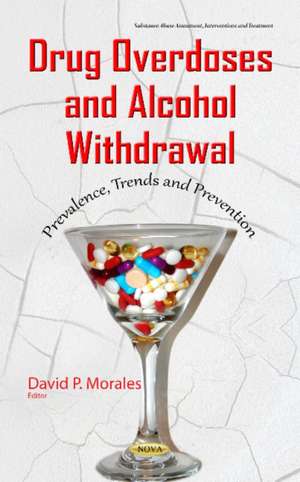 Drug Overdoses & Alcohol Withdrawal: Prevalence, Trends & Prevention de David P Morales