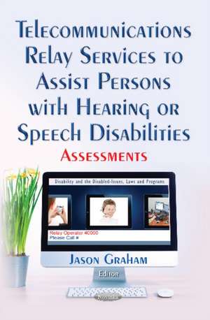 Telecommunications Relay Services to Assist Persons with Hearing or Speech Disabilities: Assessments de Jason Graham