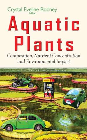 Aquatic Plants: Composition, Nutrient Concentration & Environmental Impact de Crystal Eveline Rodney