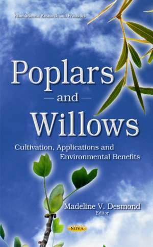 Poplars & Willows: Cultivation, Applications & Environmental Benefits de Madeline V Desmond