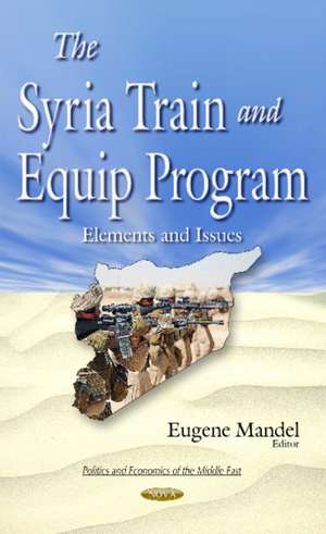 Syria Train & Equip Program: Elements & Issues de Eugene Mandel