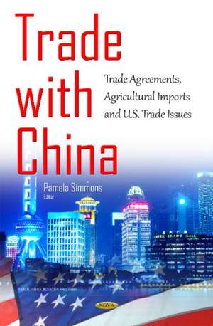 Trade with China: Trade Agreements, Agricultural Imports & U.S. Trade Issues de Pamela Simmons