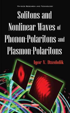 Solitons & Nonlinear Waves of Phonon-Polaritons & Plasmon-Polaritons de Igor V Dzedolik