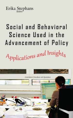 Social & Behavioral Science Used in the Advancement of Policy: Applications & Insights de Erika Stephans