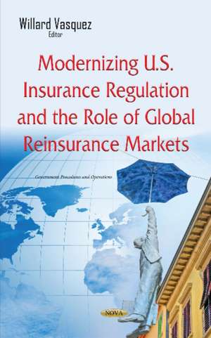 Modernizing U.S. Insurance Regulation & the Role of Global Reinsurance Markets de Willard Vasquez