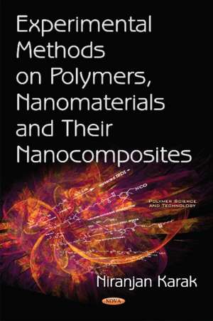 Experimental Methods on Polymers, Nanomaterials & their Nanocomposites de Niranjan Karak M.Tech, Ph.D.