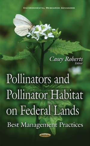 Pollinators & Pollinator Habitat on Federal Lands: Best Management Practices` de Casey Roberts