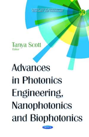 Advances in Photonics Engineering, Nanophotonics & Biophotonics de Tanya Scott