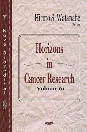 Horisons in Cancer Research: Volume 61 de Hiroto S Watanabe