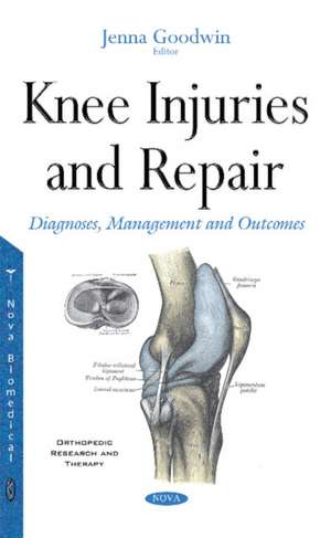 Knee Injuries & Repair: Diagnoses, Management & Outcomes de Jenna Goodwin